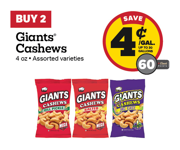 Buy 2 Giants Cashews Earn 4 Cents Per Gallon or 60 Fleet Points