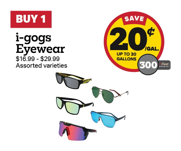Buy 1 i-gogs $16.99-$29.99 Eyewear Earn 20 Cents Per Gallon or 300 Fleet Points