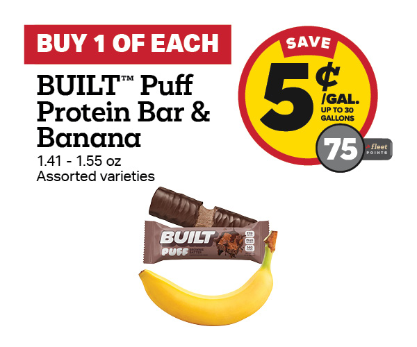 Buy 1 BUILT Puff Protein 1.41 - 1.55oz Bar with a Banana Earn 5 Cents Per Gallon or 75 Fleet Points