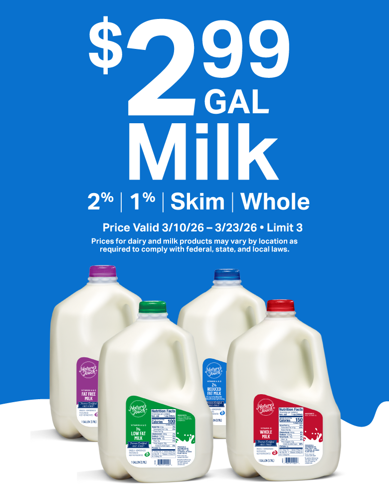 $2.99 per gallon Milk Promo 3/10-3/23. Valid in select locations. Limit 3.