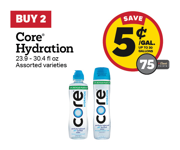 Buy 2 Core Hydration Earn 5 Cents Per Gallon or 75 Fleet Points
