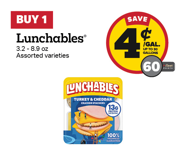 Buy 1 Lunchables Earn 3.2-8.9oz 4 Cents Per Gallon or 60 Fleet Points