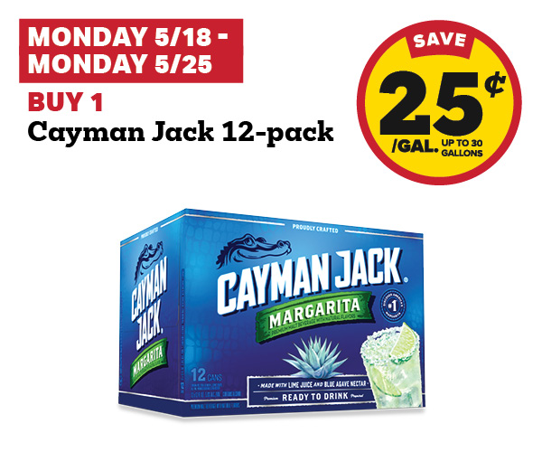 5/18-5/25: Buy 1 Cayman Jack 12-Pack get 25 cent fuel discount