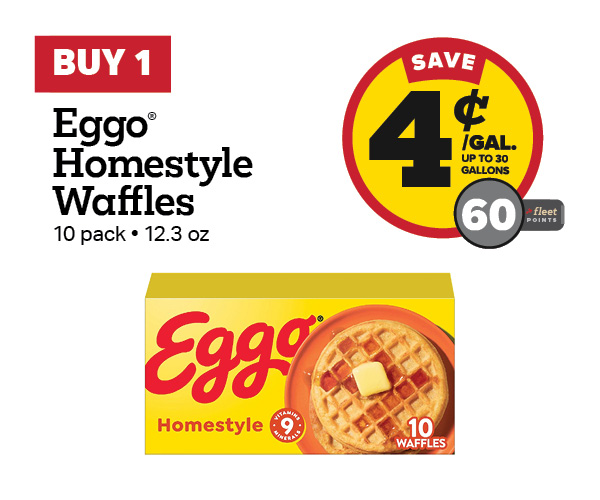 Buy 1 Eggo Homestyle Waffles 10 Pack Earn 4 Cents Per Gallon or 60 Fleet Points
