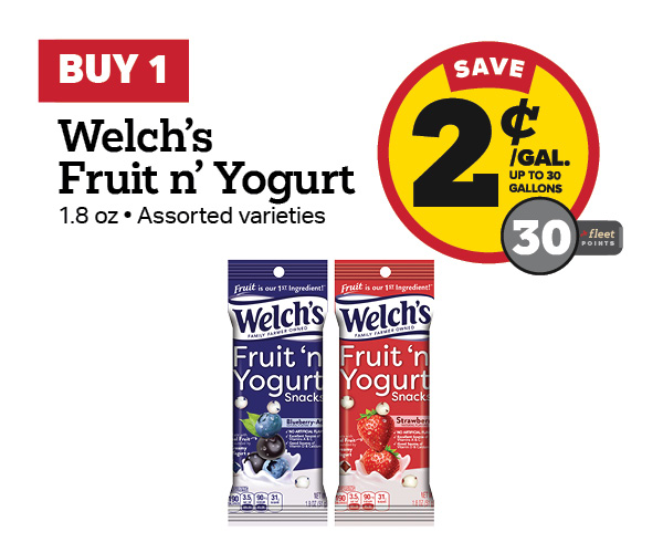 Buy 1 Welch's Fruit n' Yogurt 1.8oz Earn 2 Cents Per Gallon or 30 Fleet Points