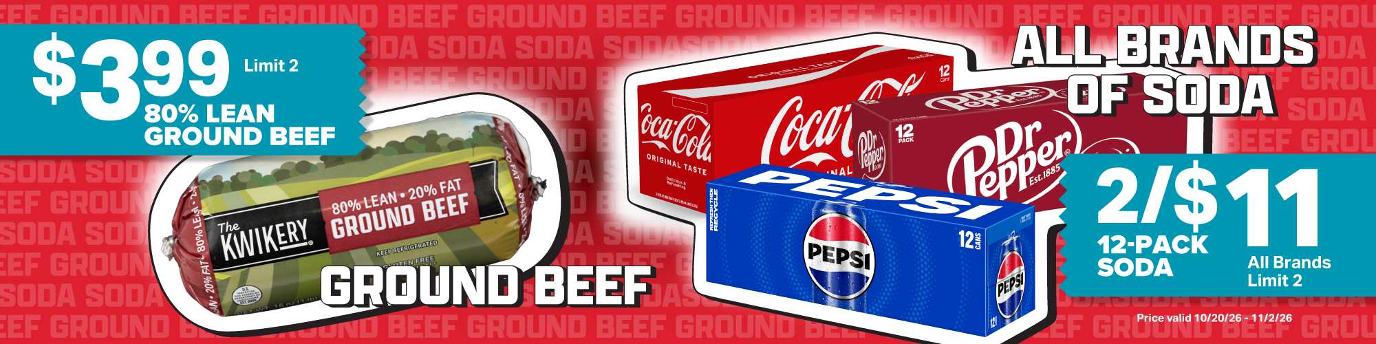 $3.99 80/20 ground beef and 2/$11 12-pack soda. price valid 10/20/26 - 11/2/26. limit 2 per guest per product
